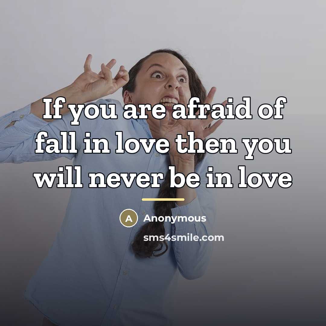 “If you are afraid of fall in love then you…” quote by Anonymous
