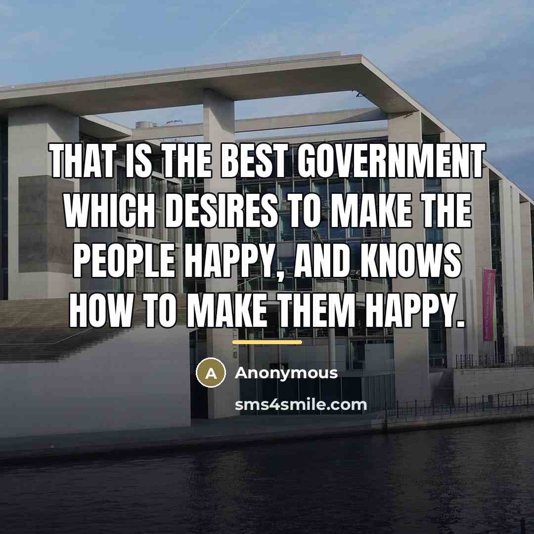 “That is the best government which desires to make the…” quote by Anonymous