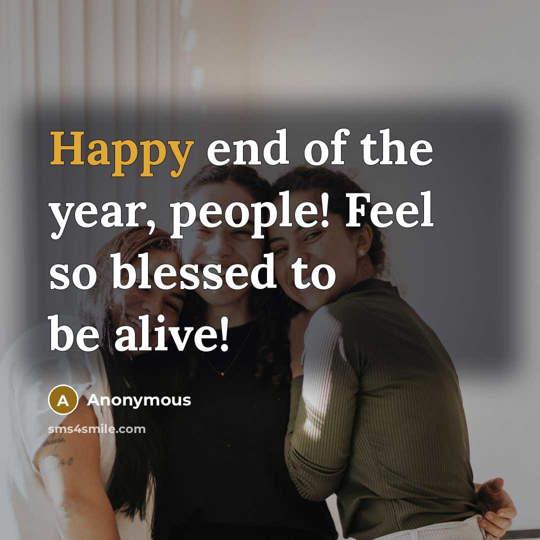 “Happy end of the year, people! Feel so blessed to…” quote by Anonymous