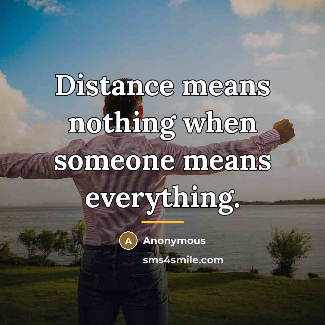“Distance means nothing when someone means everything.…” quote by Anonymous