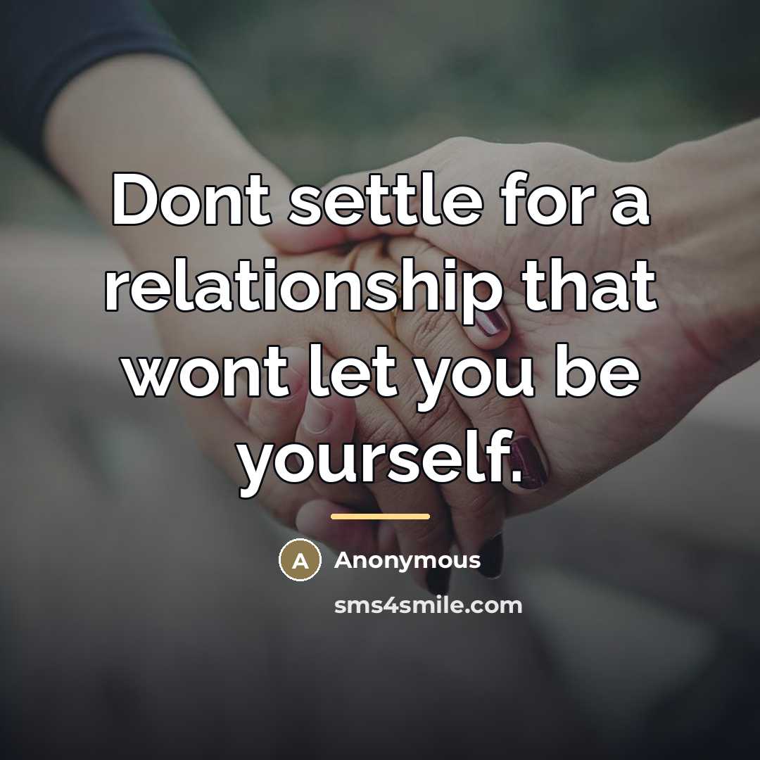 “Dont settle for a relationship that wont let you be…” quote by Anonymous