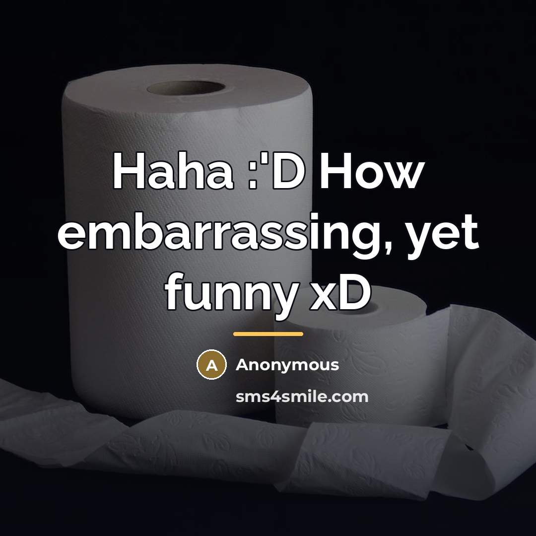 “Haha :'D How embarrassing, yet funny xD…” quote by Anonymous