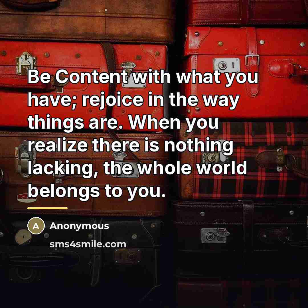 “Be Content with what you have; rejoice in the way…” quote by Anonymous