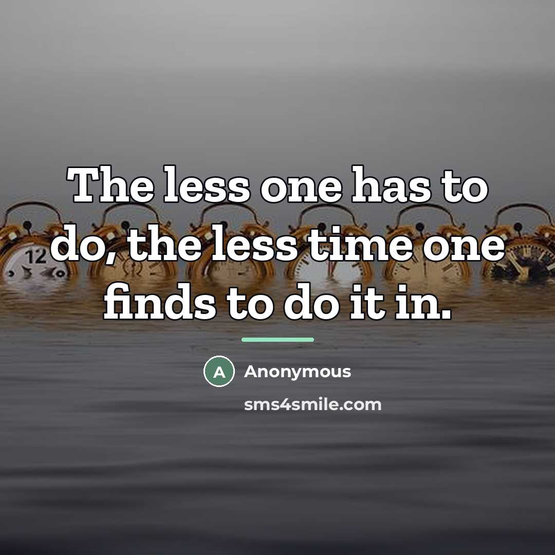 “The less one has to do, the less time one…” quote by Anonymous