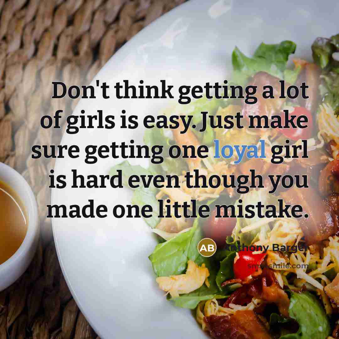 “Don't think getting a lot of girls is easy. Just…” quote by Anthony Barger