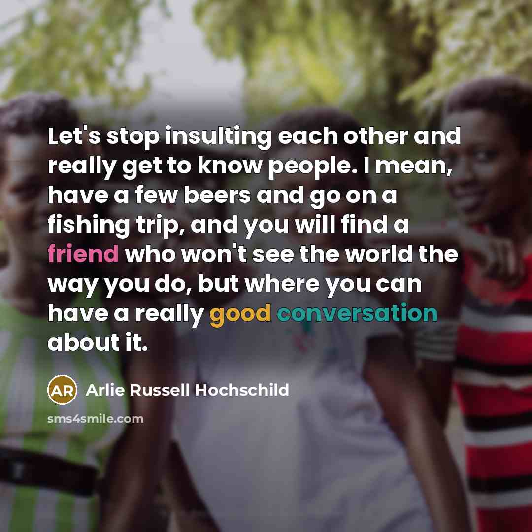 “Let's stop insulting each other and really get to know…” quote by Arlie Russell Hochschild