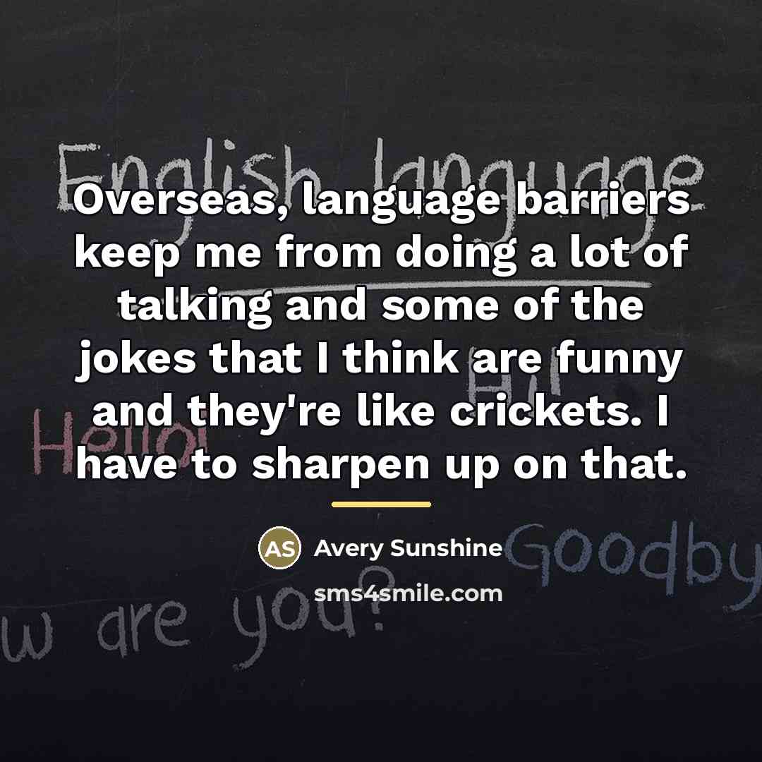 “Overseas, language barriers keep me from doing a lot of…” quote by Avery Sunshine