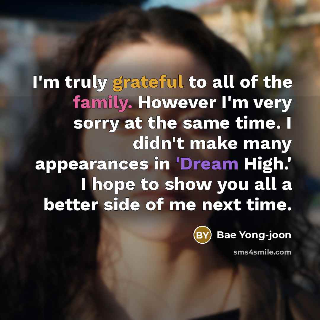 “I'm truly grateful to all of the family. However I'm…” quote by Bae Yong-joon
