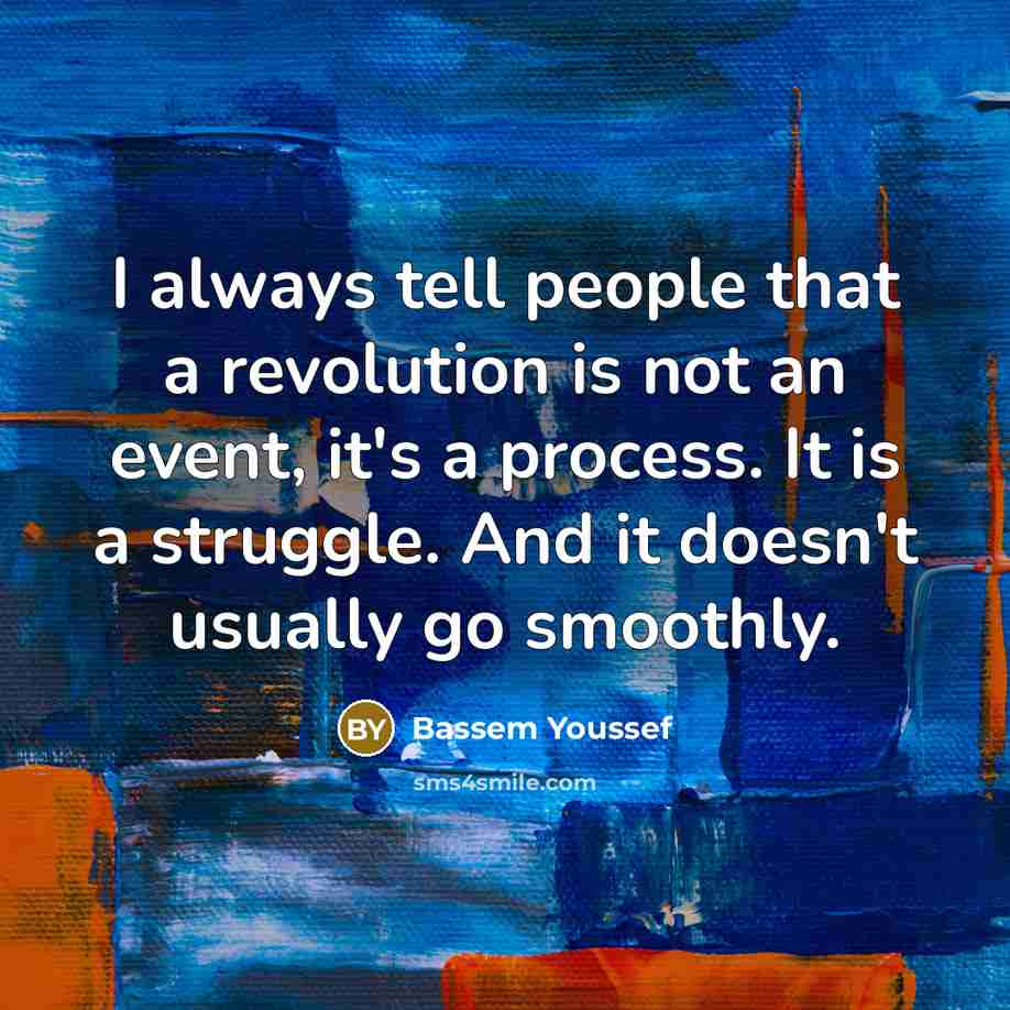 “I always tell people that a revolution is not an…” quote by Bassem Youssef