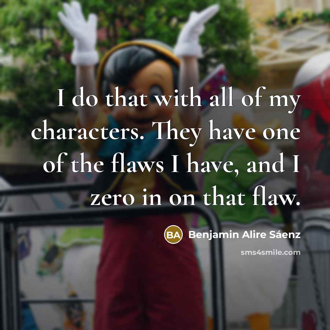“I do that with all of my characters. They have…” quote by Benjamin Alire Saenz