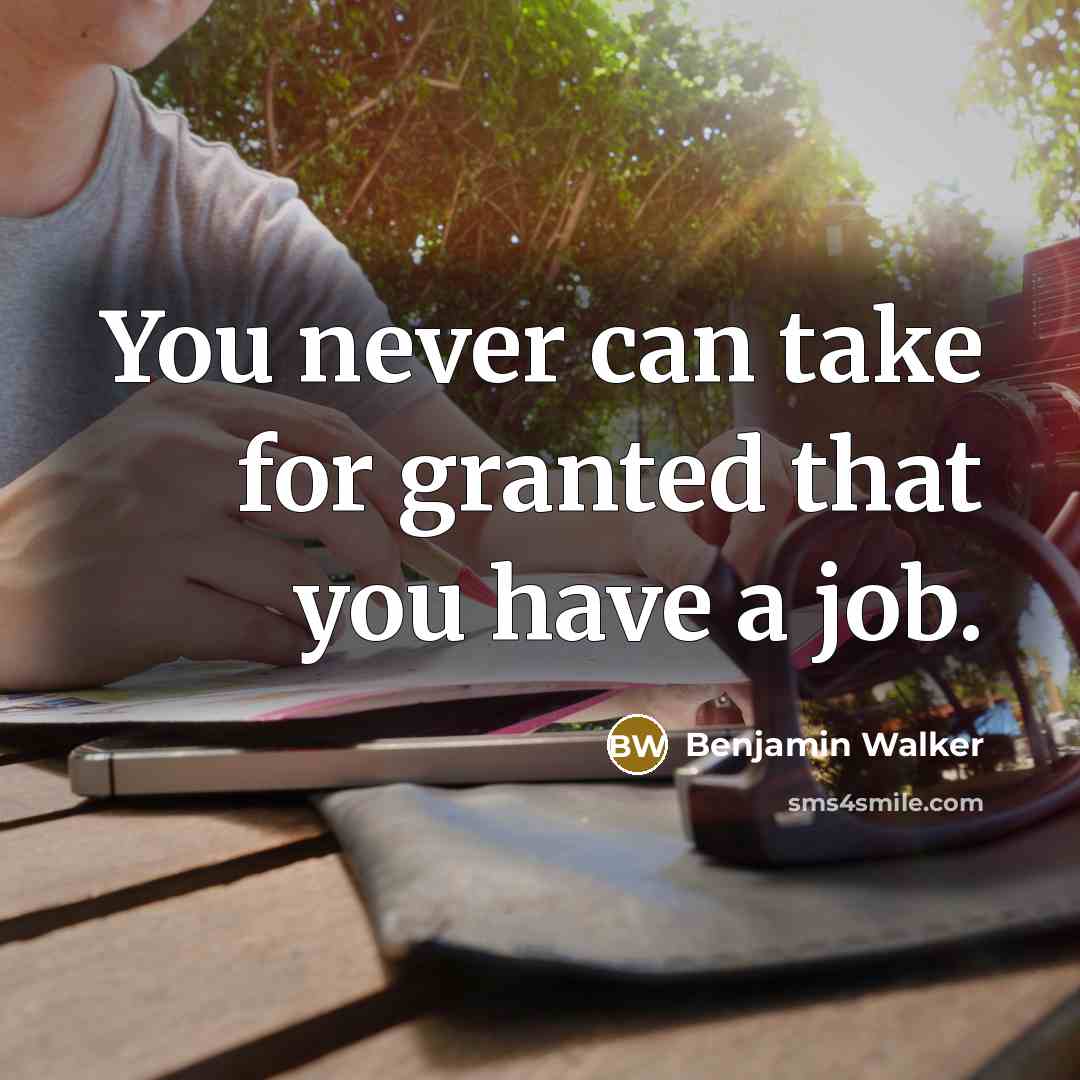 “You never can take for granted that you have a…” quote by Benjamin Walker