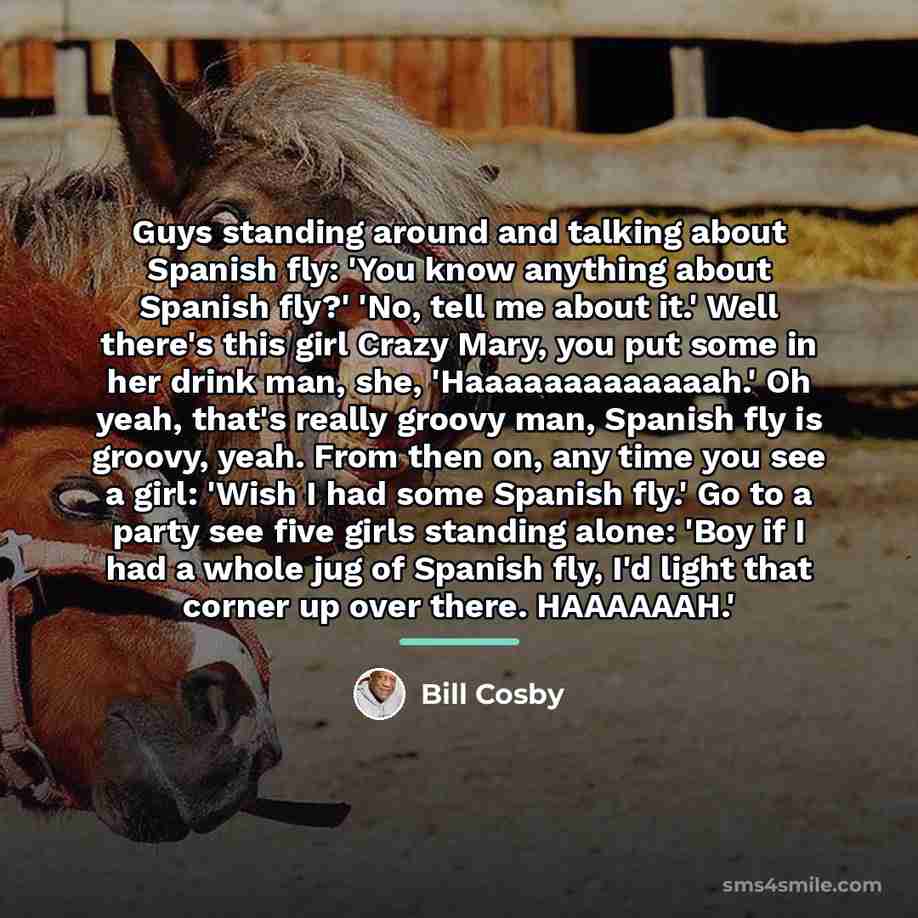 “Guys standing around and talking about Spanish fly: 'You know…” quote by Bill Cosby