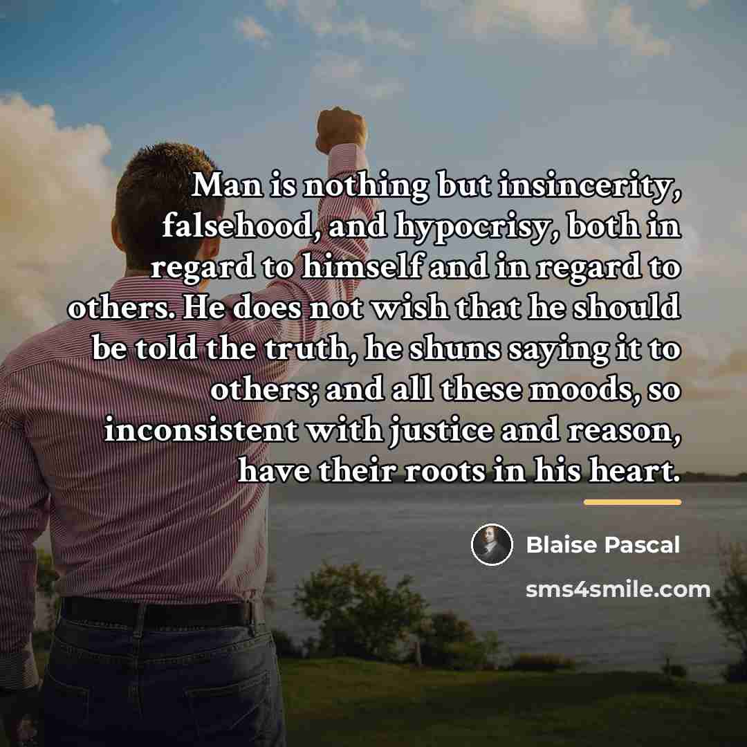 “Man is nothing but insincerity, falsehood, and hypocrisy, both in…” quote by Blaise Pascal