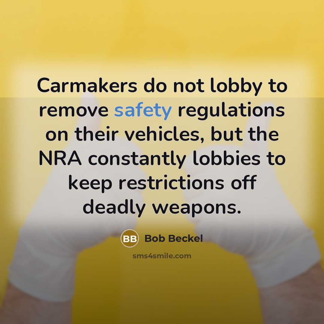 “Carmakers do not lobby to remove safety regulations on their…” quote by Bob Beckel