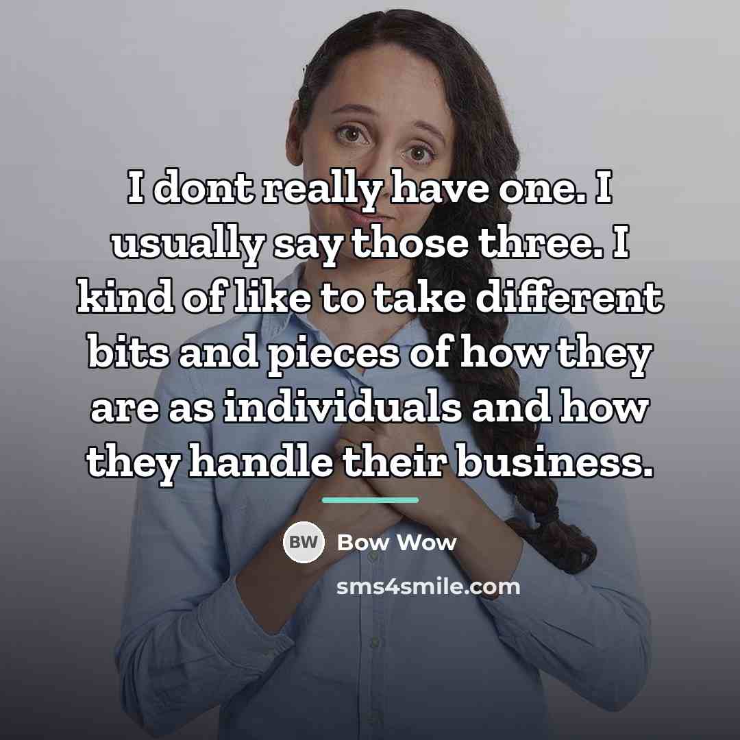 “I dont really have one. I usually say those three.…” quote by Bow Wow