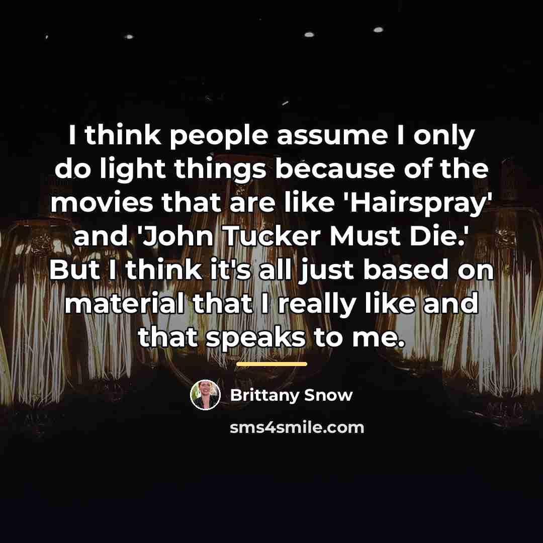 “I think people assume I only do light things because…” quote by Brittany Snow
