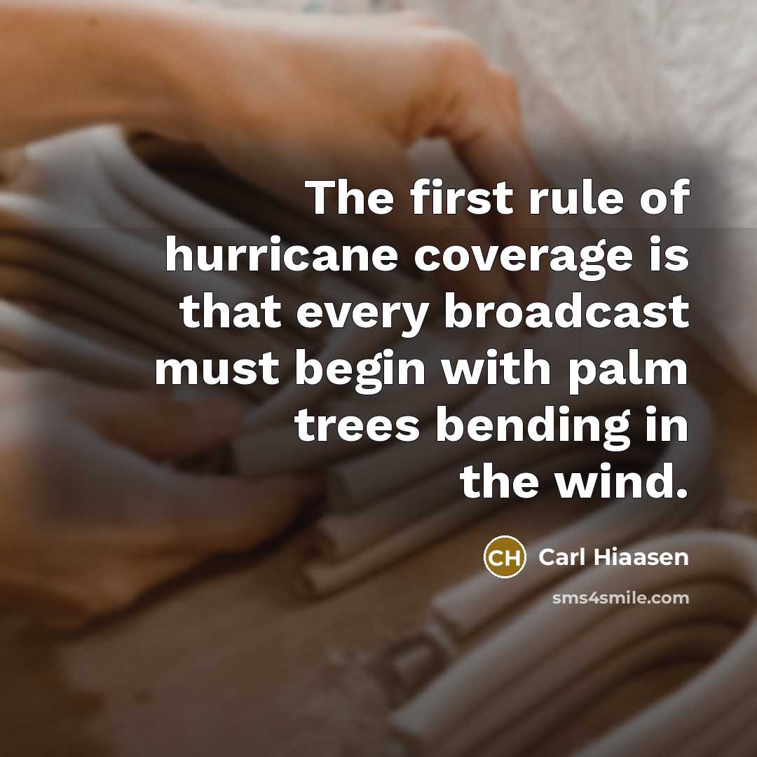 “The first rule of hurricane coverage is that every broadcast…” quote by Carl Hiaasen
