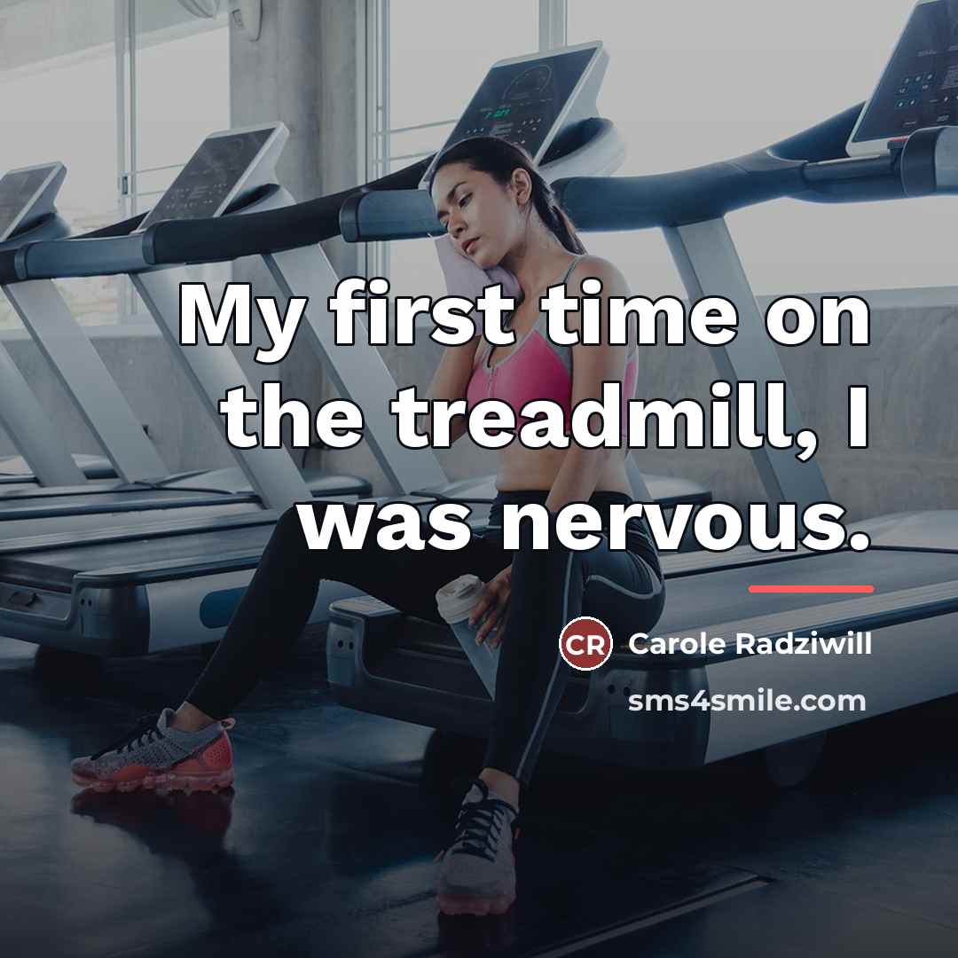 “My first time on the treadmill, I was nervous.…” quote by Carole Radziwill