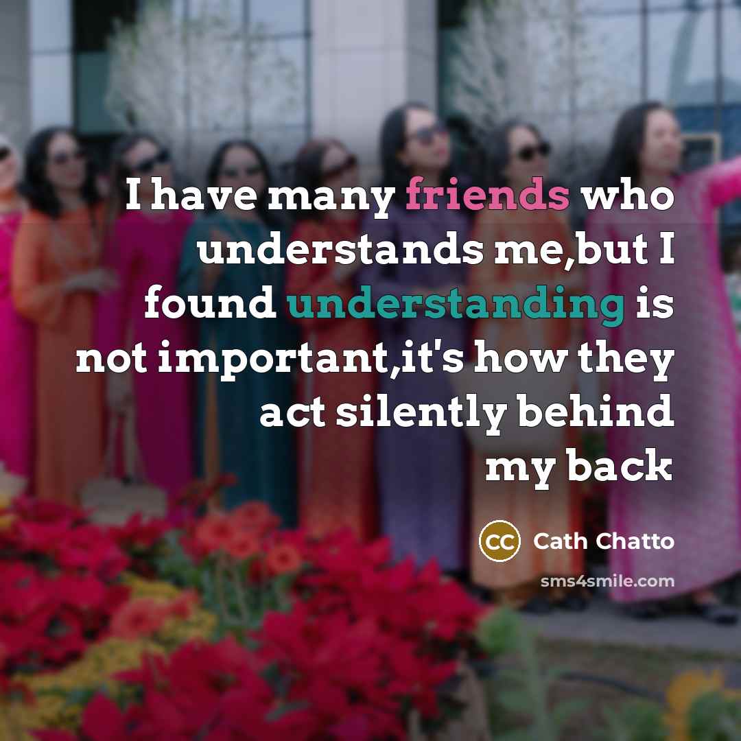 “I have many friends who understands me,but I found understanding…” quote by Cath Chatto