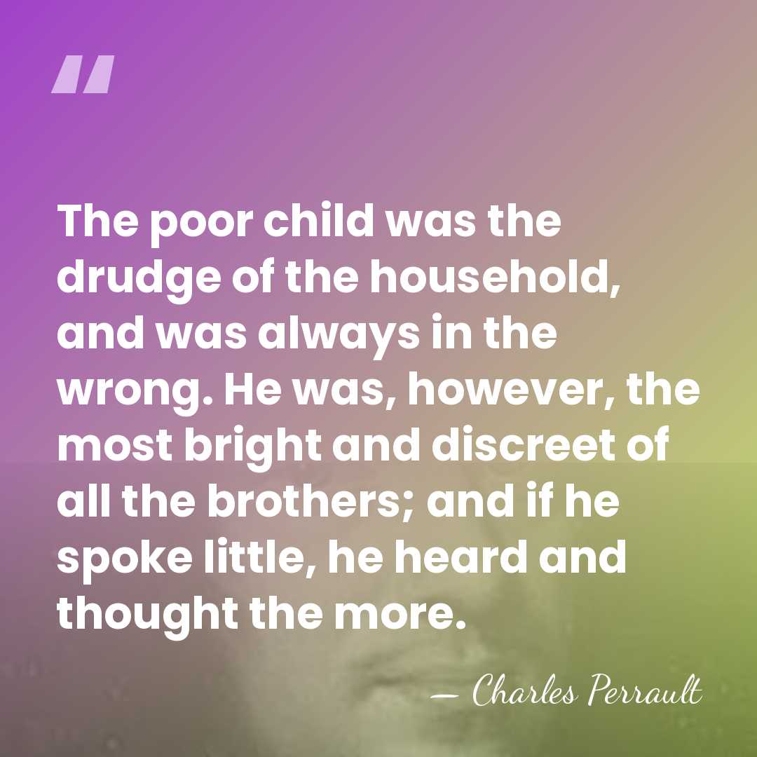 The poor child was the drudge of the household, and was always&hellip; - Charles Perrault