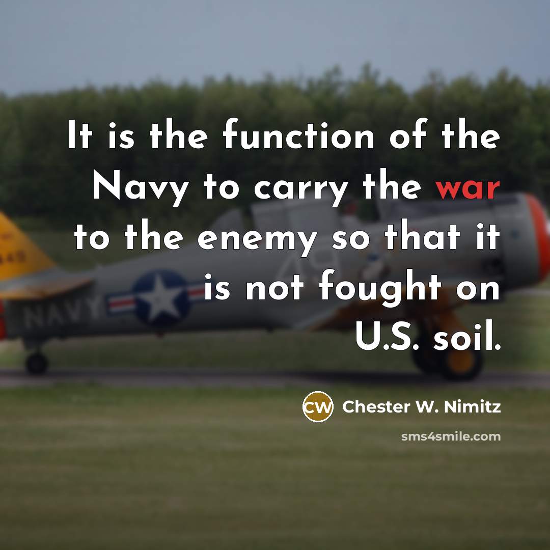 “It is the function of the Navy to carry the…” quote by Chester W. Nimitz