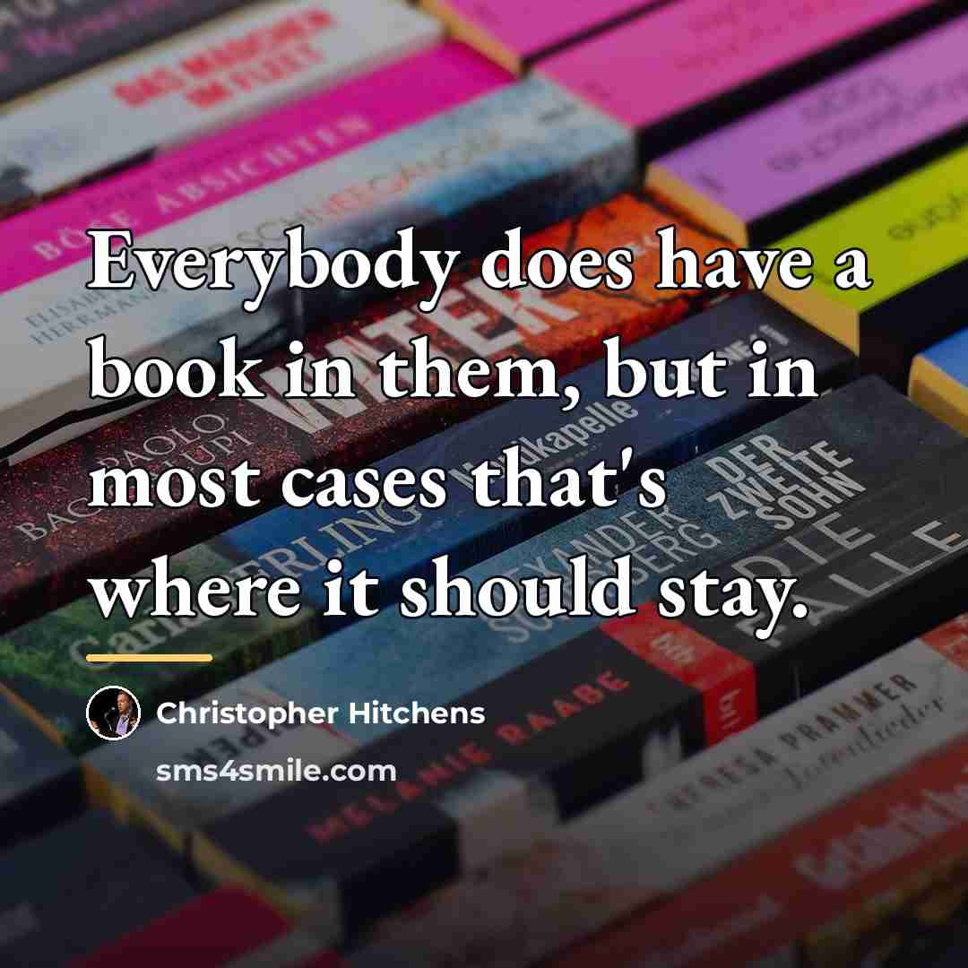 “Everybody does have a book in them, but in most…” quote by Christopher Hitchens