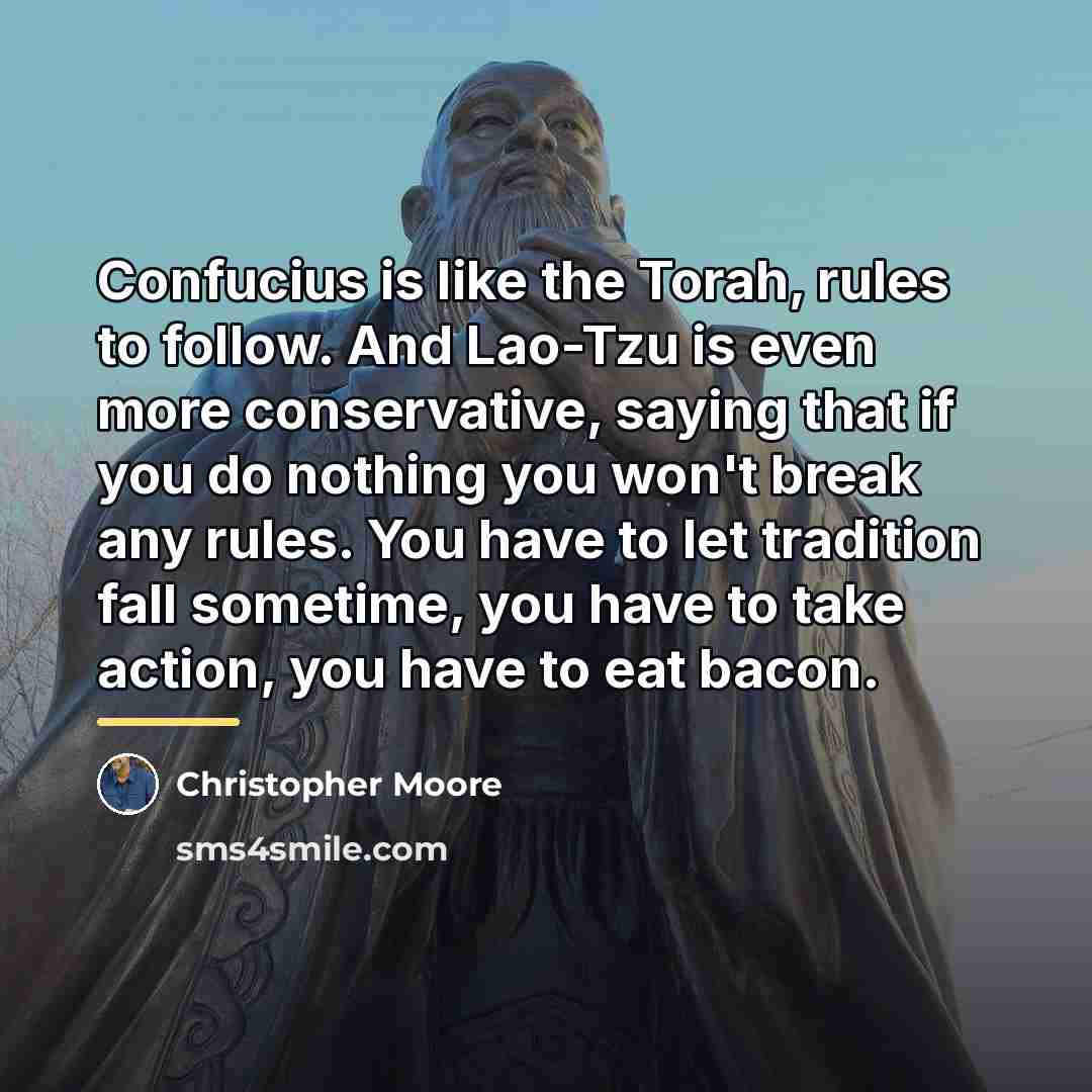 “Confucius is like the Torah, rules to follow. And Lao-Tzu…” quote by Christopher Moore