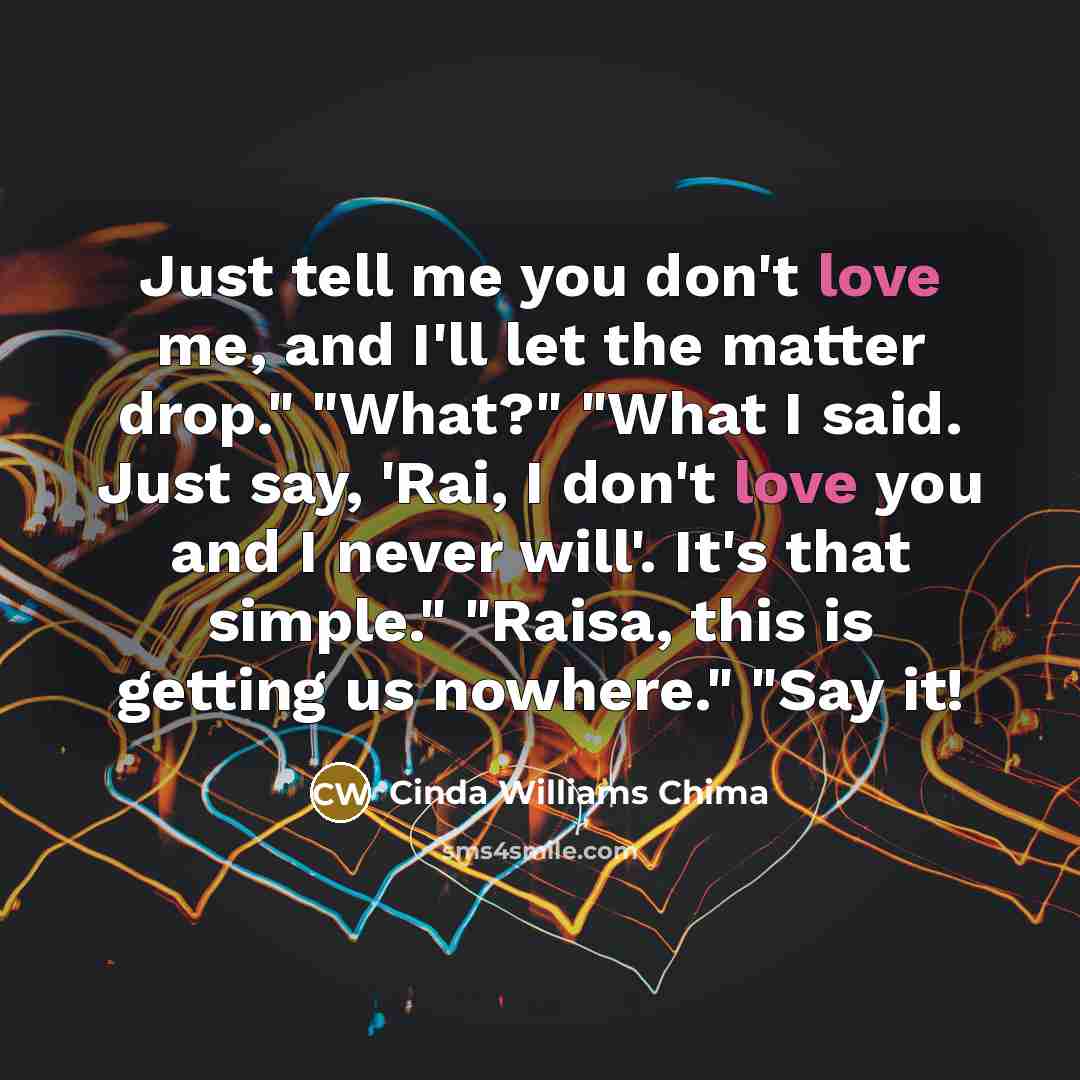 “Just tell me you don't love me, and I'll let…” quote by Cinda Williams Chima