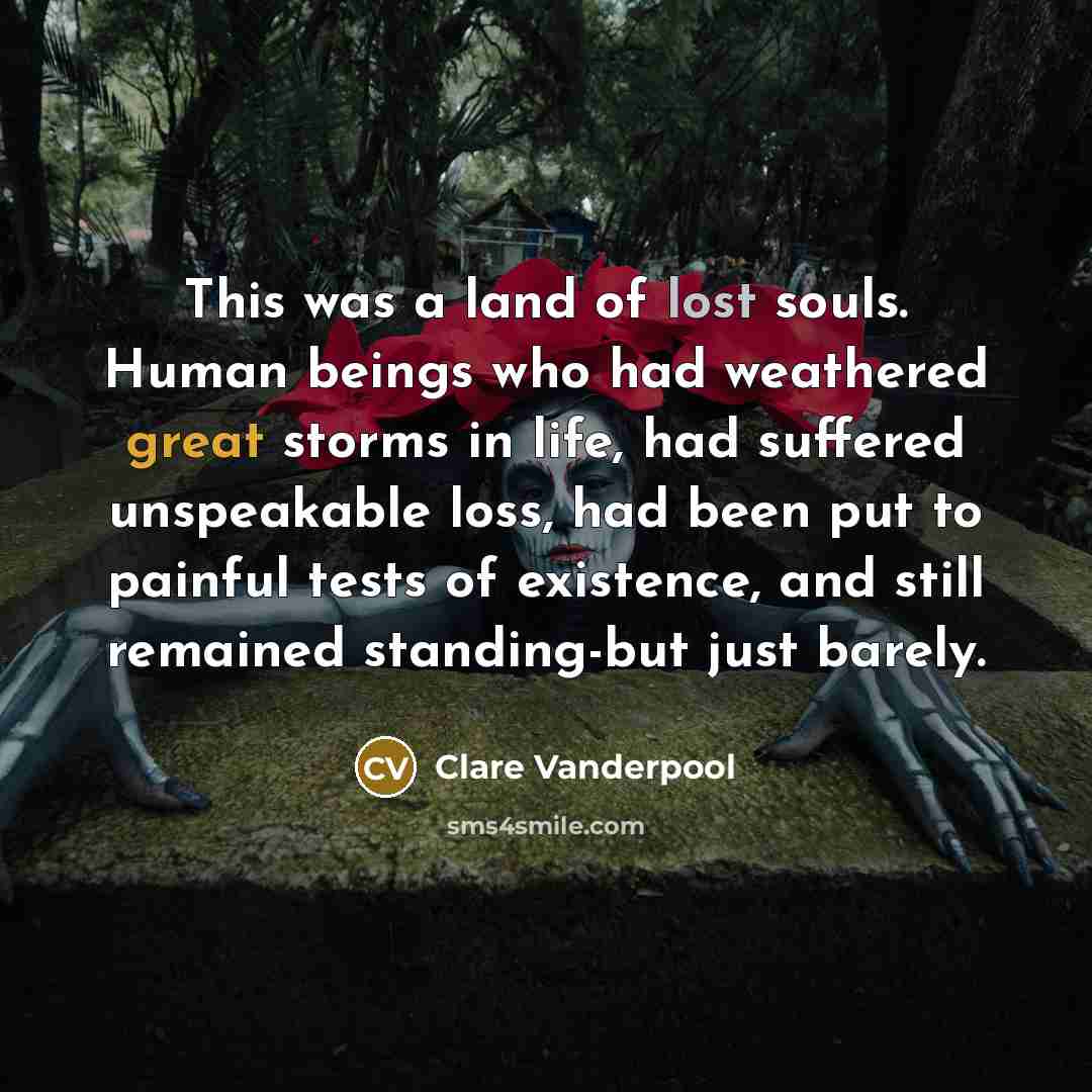 “This was a land of lost souls. Human beings who…” quote by Clare Vanderpool