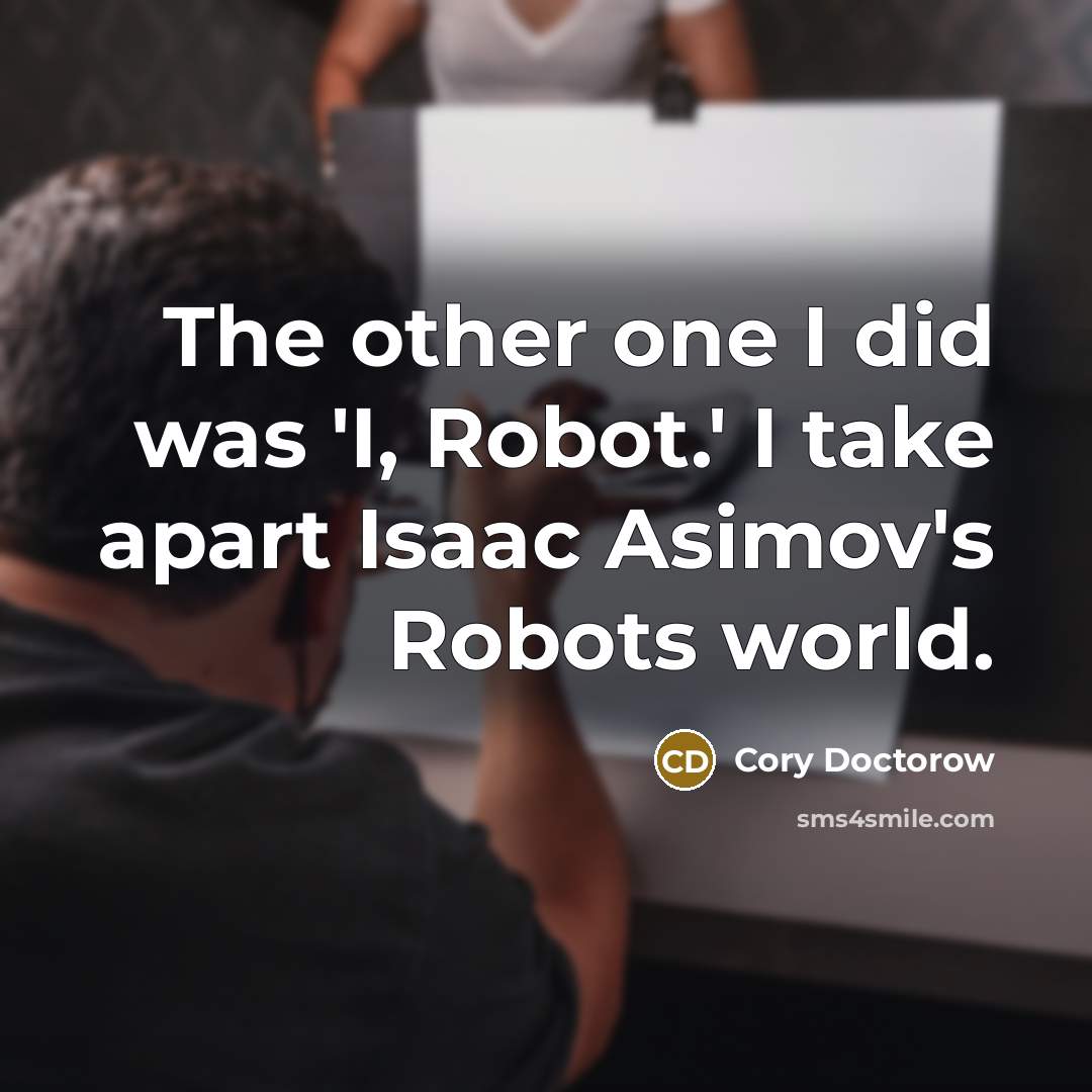 “The other one I did was 'I, Robot.' I take…” quote by Cory Doctorow