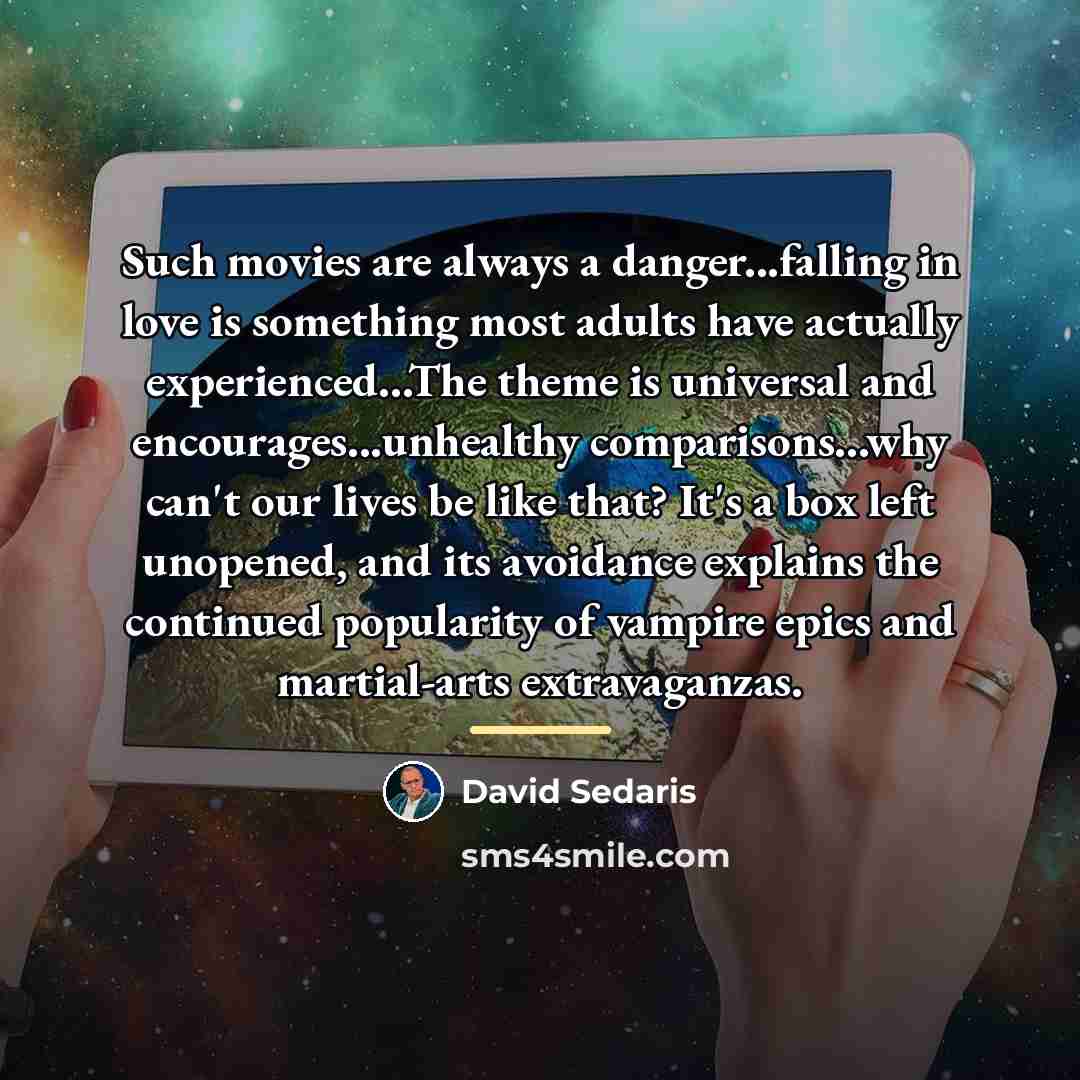 “Such movies are always a danger...falling in love is something…” quote by David Sedaris