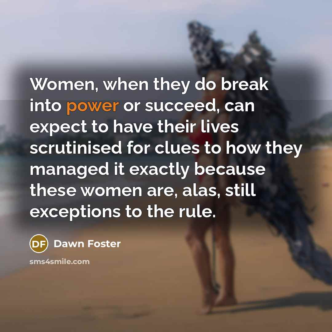 “Women, when they do break into power or succeed, can…” quote by Dawn Foster