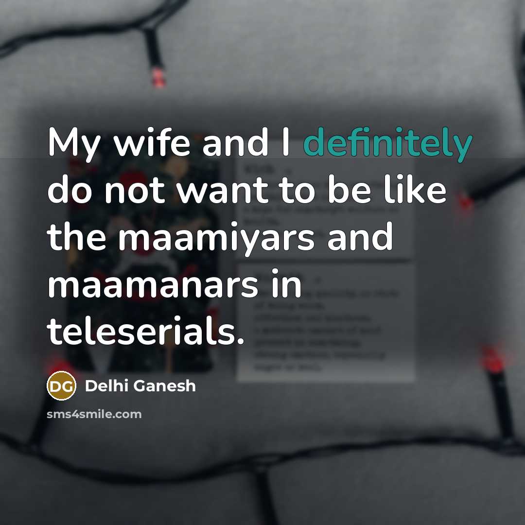 “My wife and I definitely do not want to be…” quote by Delhi Ganesh