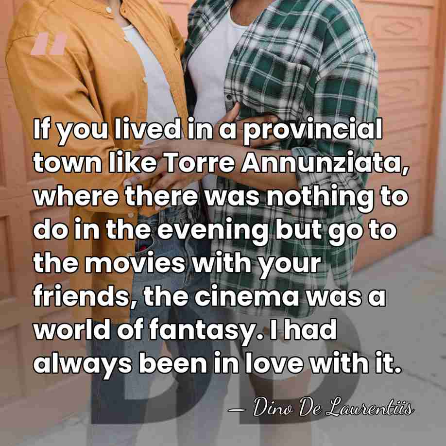 If you lived in a provincial town like Torre Annunziata, where there&hellip; - Dino De Laurentiis