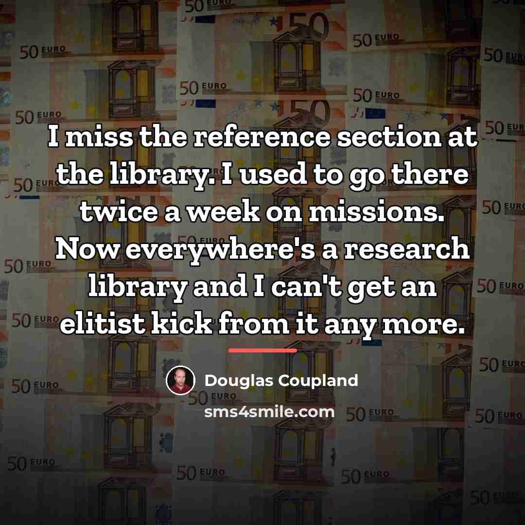 “I miss the reference section at the library. I used…” quote by Douglas Coupland