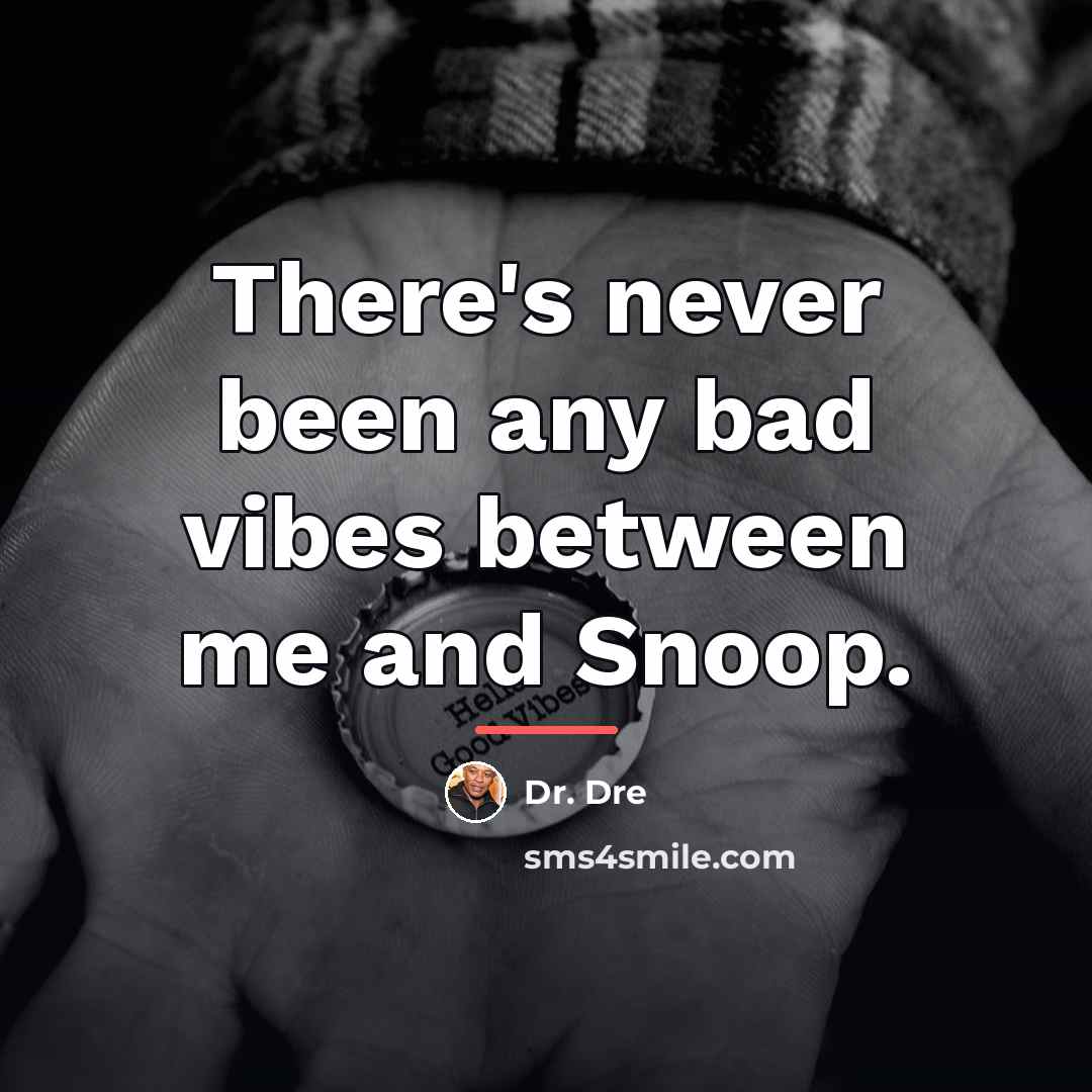 “There's never been any bad vibes between me and Snoop.…” quote by Dr. Dre
