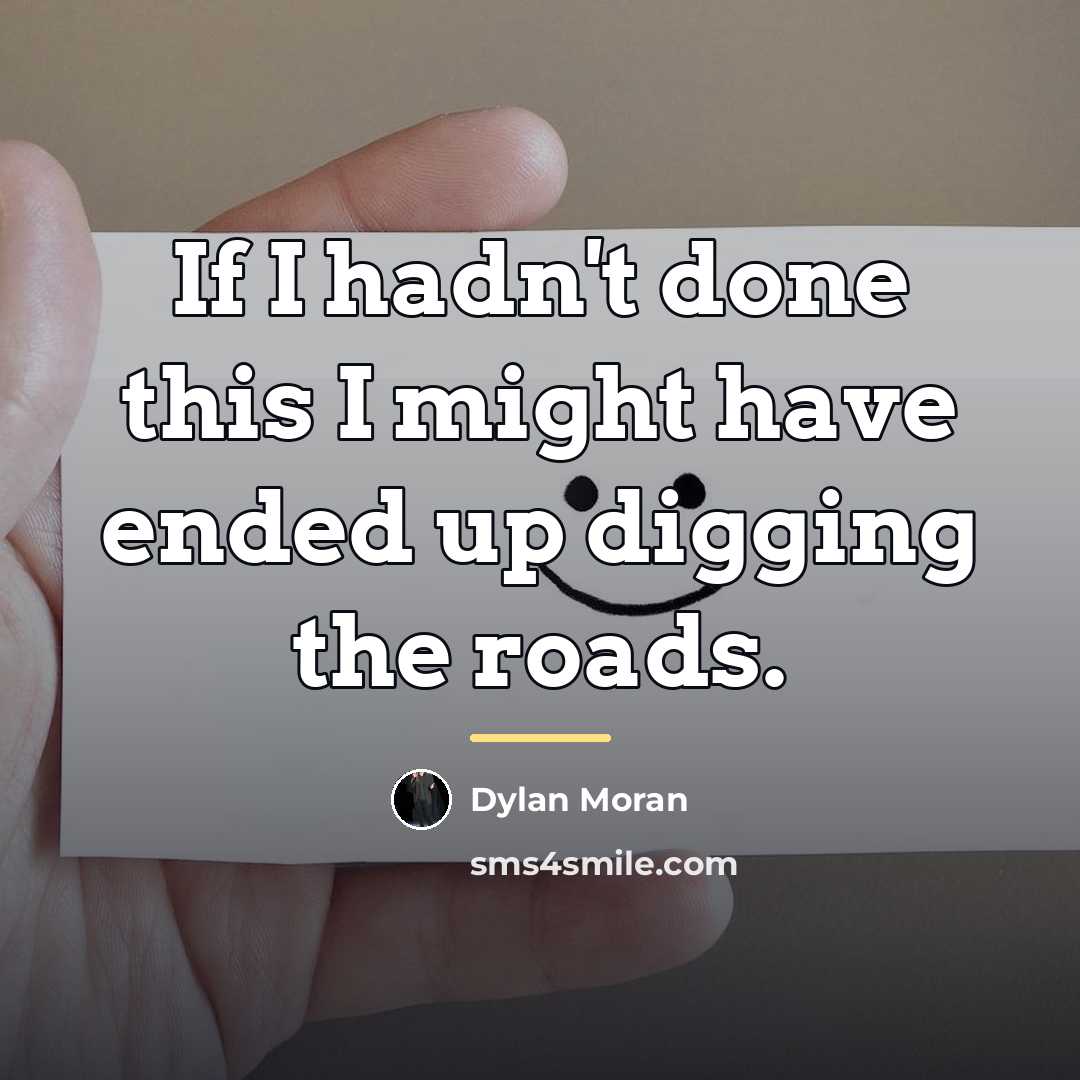 “If I hadn't done this I might have ended up…” quote by Dylan Moran