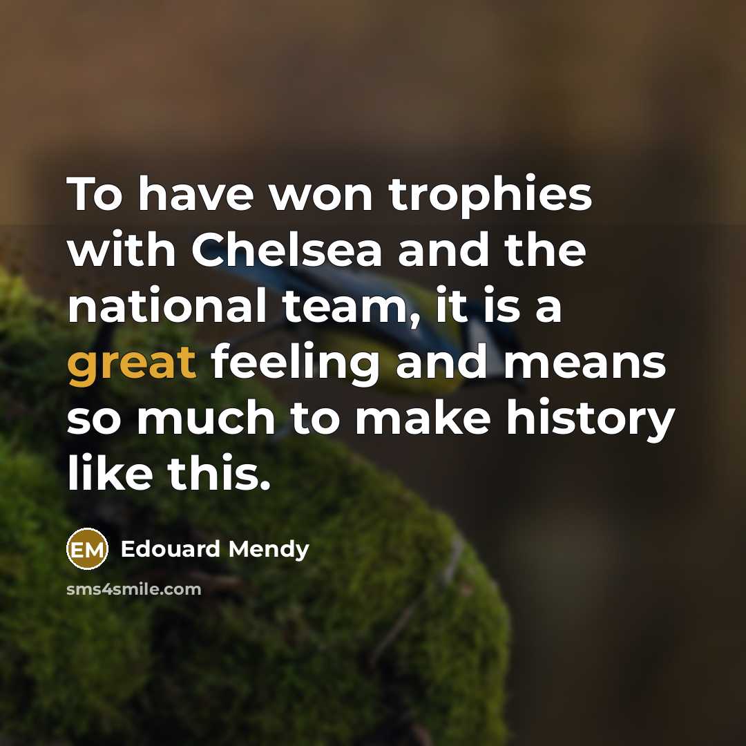 “To have won trophies with Chelsea and the national team,…” quote by Edouard Mendy
