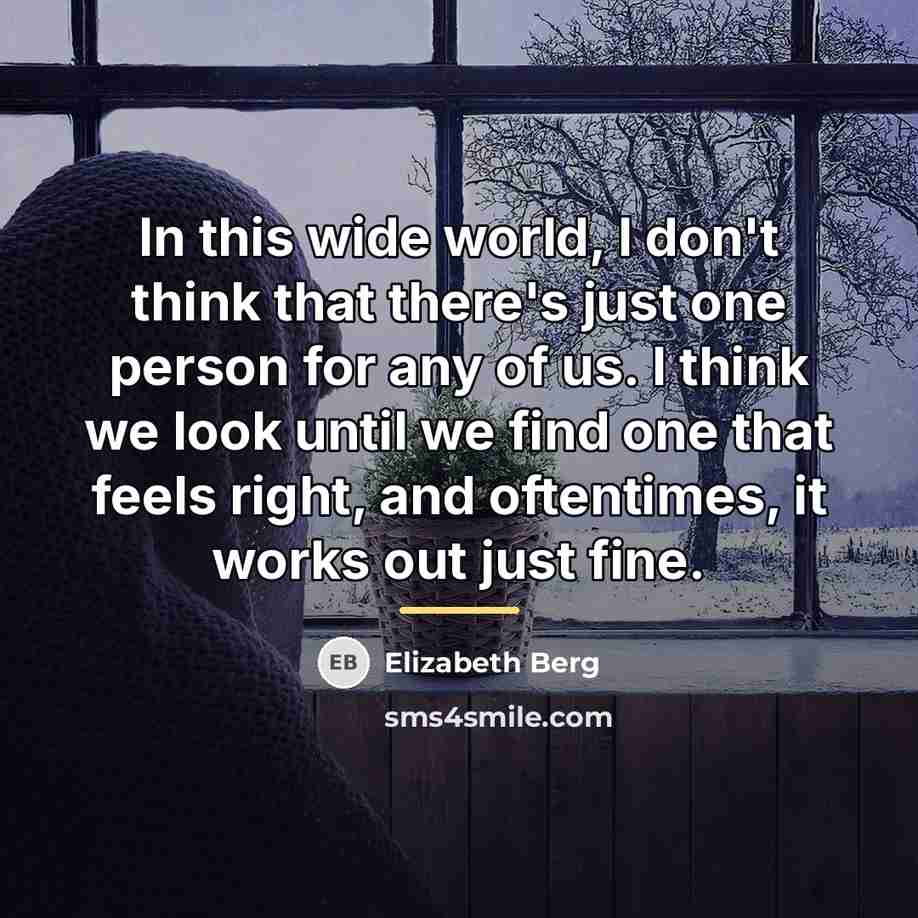 “In this wide world, I don't think that there's just…” quote by Elizabeth Berg