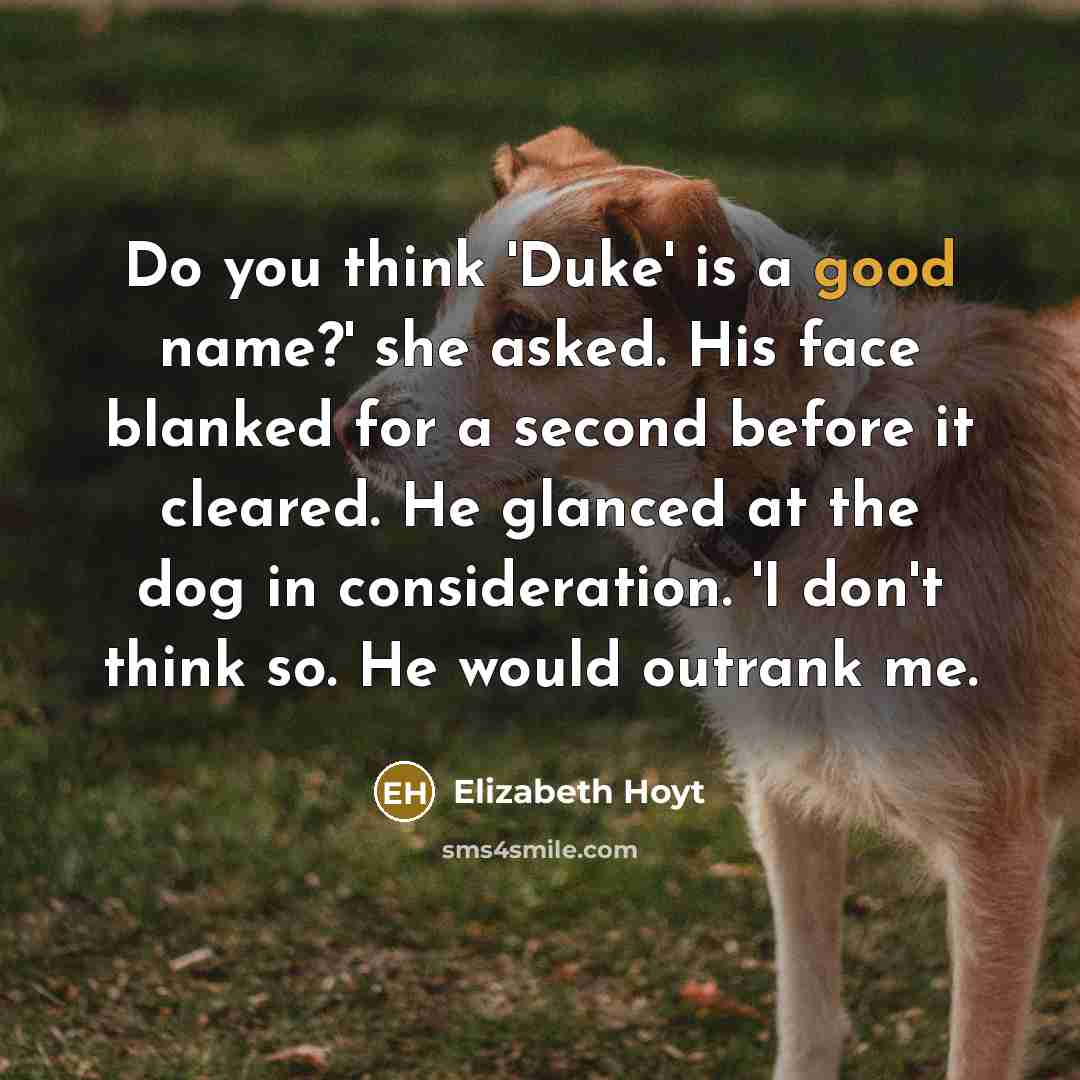“Do you think 'Duke' is a good name?' she asked.…” quote by Elizabeth Hoyt