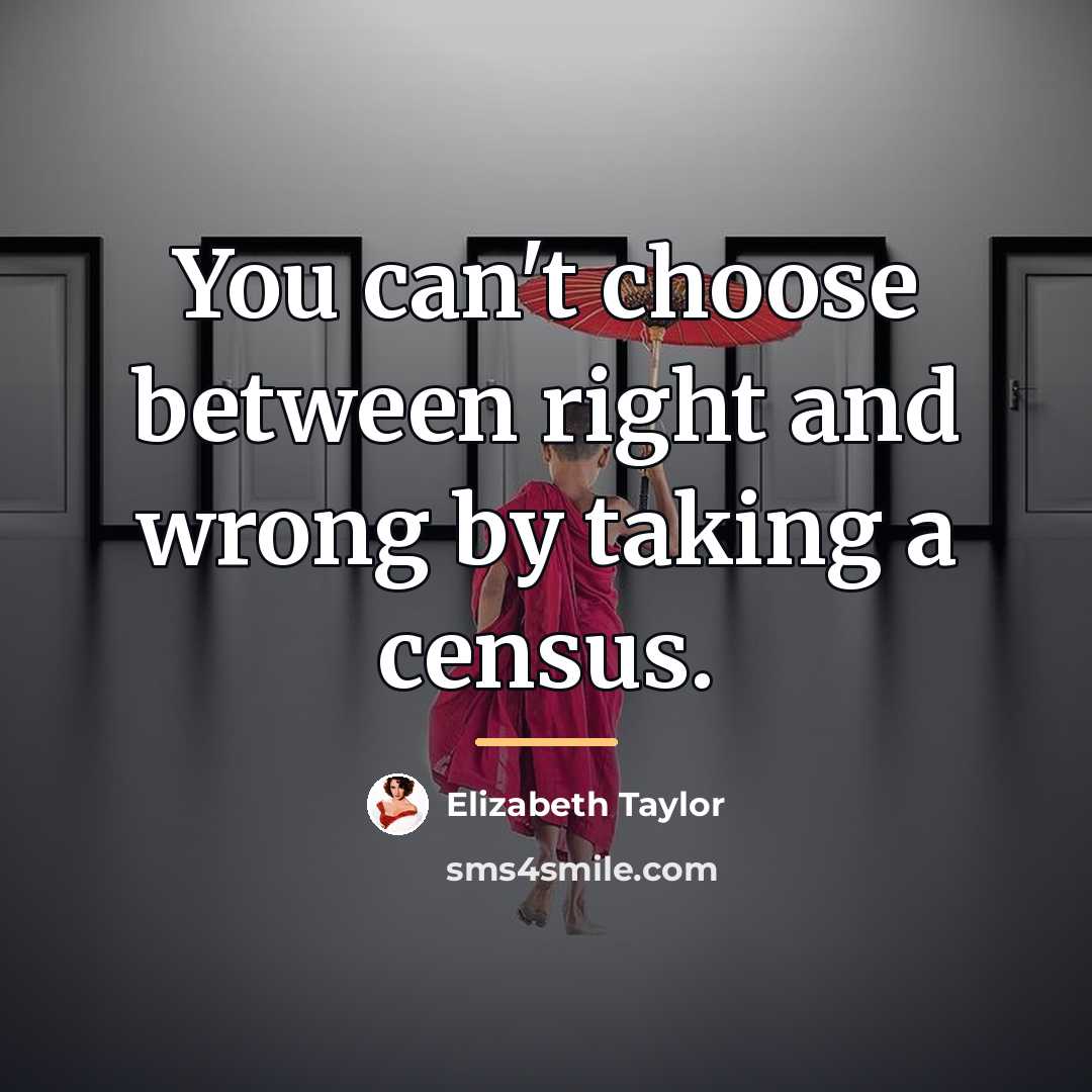 “You can't choose between right and wrong by taking a…” quote by Elizabeth Taylor