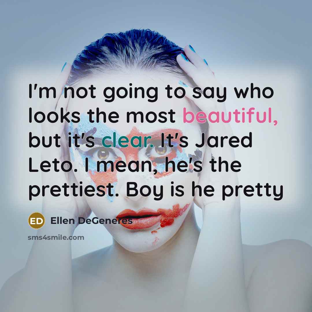 “I'm not going to say who looks the most beautiful,…” quote by Ellen DeGeneres
