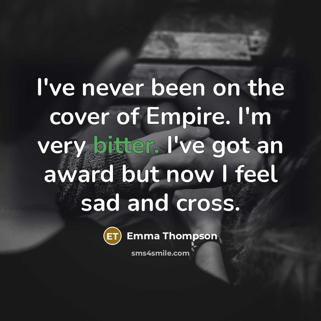 “I've never been on the cover of Empire. I'm very…” quote by Emma Thompson