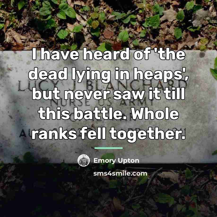 “I have heard of 'the dead lying in heaps', but…” quote by Emory Upton