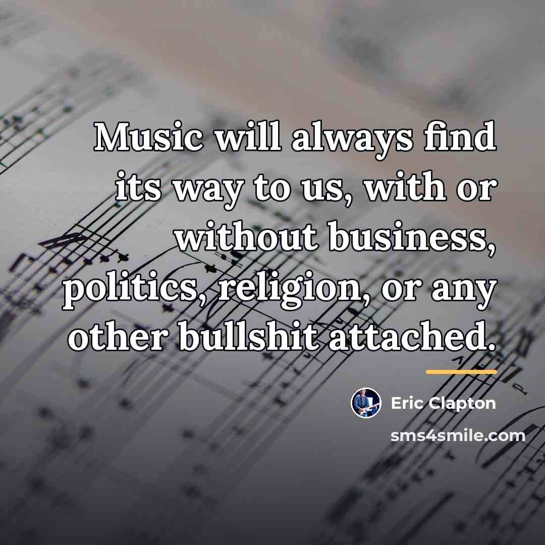 “Music will always find its way to us, with or…” quote by Eric Clapton