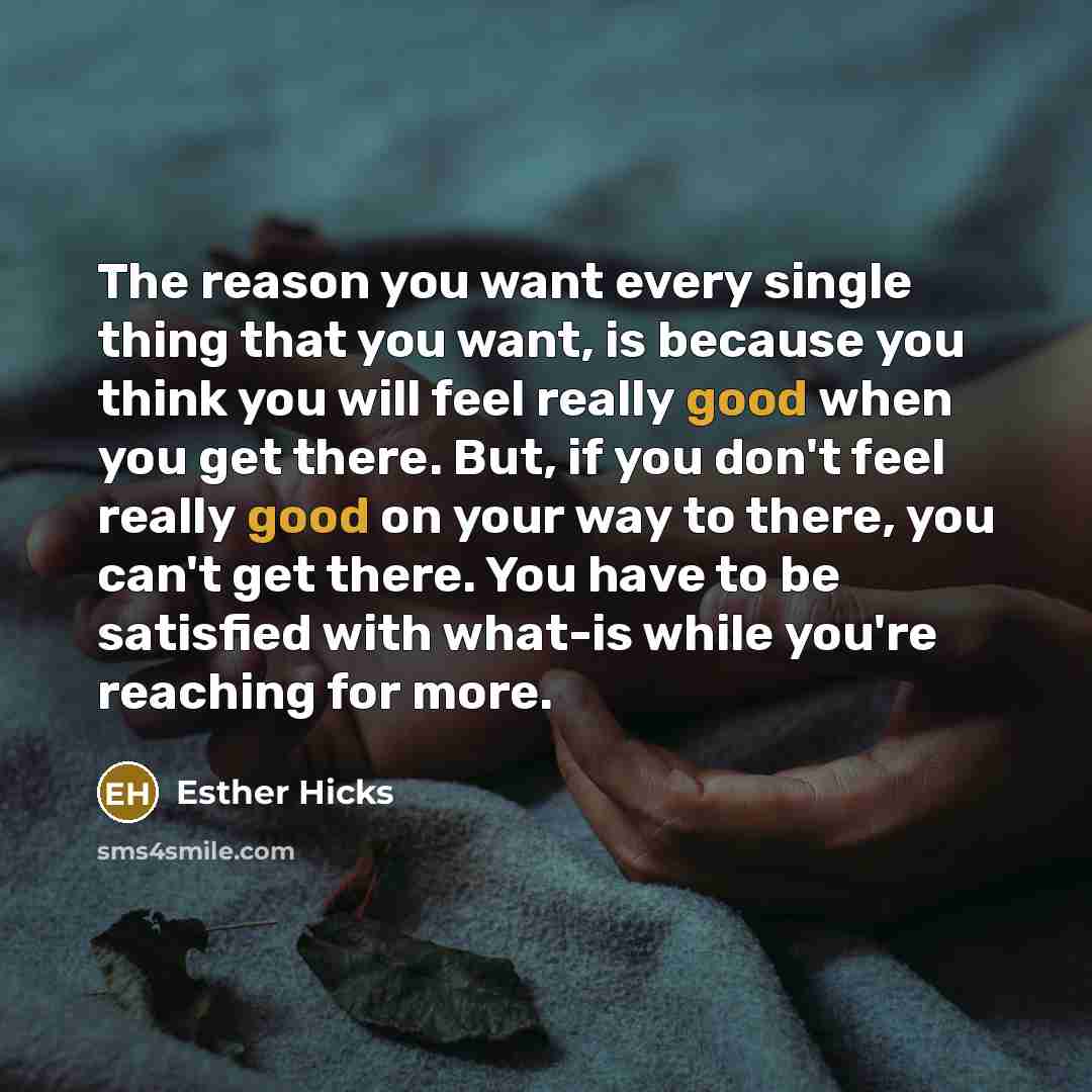“The reason you want every single thing that you want,…” quote by Esther Hicks