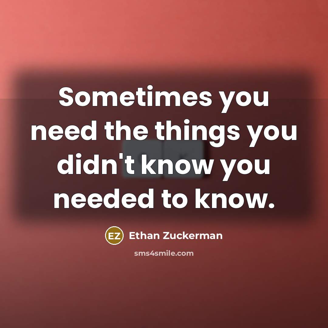 “Sometimes you need the things you didn't know you needed…” quote by Ethan Zuckerman