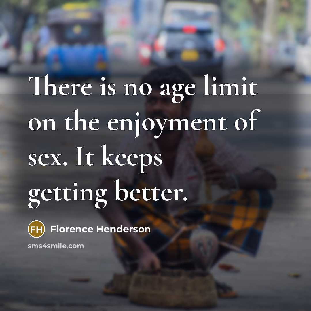 “There is no age limit on the enjoyment of sex.…” quote by Florence Henderson