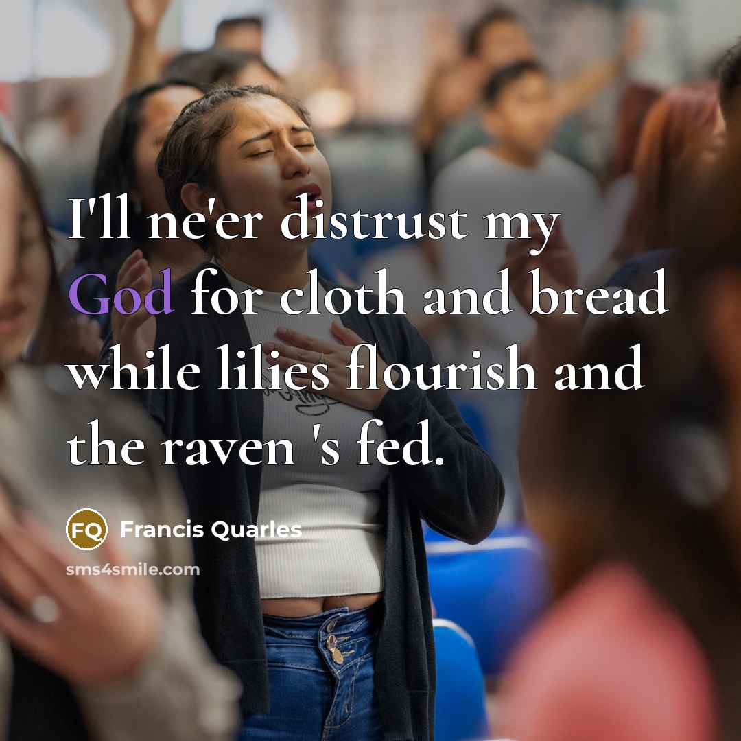 “I'll ne'er distrust my God for cloth and bread while…” quote by Francis Quarles