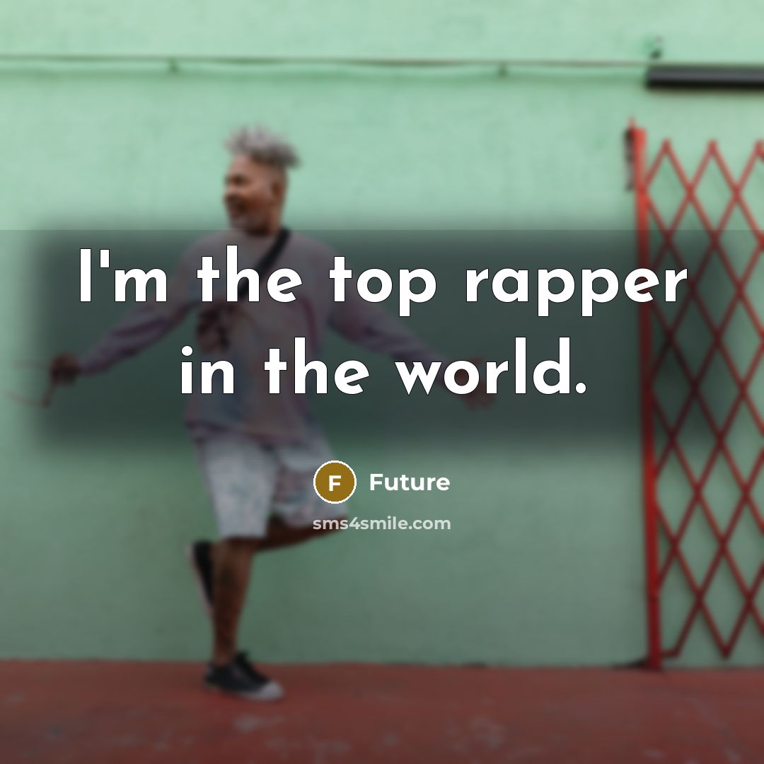 “I'm the top rapper in the world.…” quote by Future